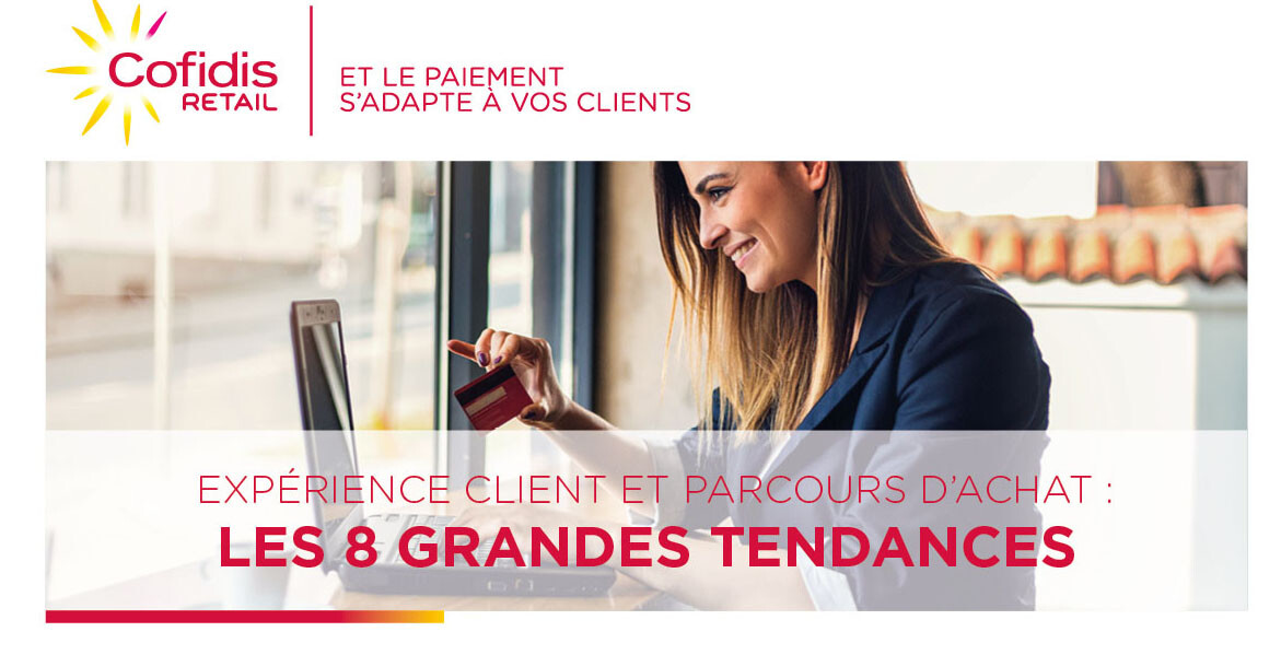 Expérience client et parcours d'achat : les 8 grandes tendances