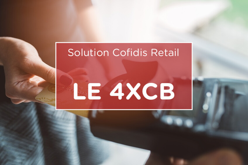 La solution de paiement fractionné 4XCB par Cofidis Retail